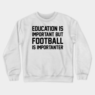 Education Is Important But Football Is Important Crewneck Sweatshirt